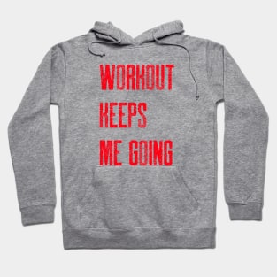 WORKOUT KEEPS ME GOING Hoodie